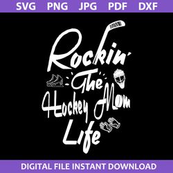 rockin the hockey mom life svg, mother's day svg, png jpg pdf dxf digital file