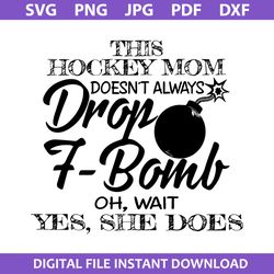 this hockey mom doesn't always drop f bomb svg, mom svg, mother's day svg, png jpg pdf dxf file