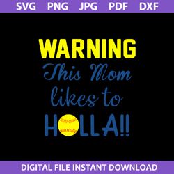 warning this mom like to holla svg, mom svg, mother's day svg, png jpg pdf dxf digital file
