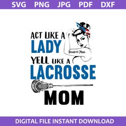 act like a lady yell like a larosse mom svg, mother's day svg, png jpg pdf dxf digital file