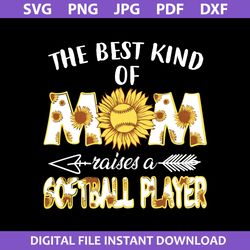 the best kind of mom raises a softball palyer svg, mom sunflower svg, mother's day svg, png jpg pdf dxf digital file