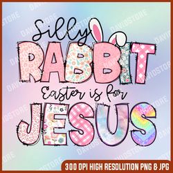 silly rabbit easter is for je-su-s png, happy easter day png, digital file, png high quality, sublimation, instant