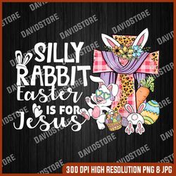 silly rabbit easter is for je-su-s leopard png, je-su-s-easter png, funny rabbit easter png,  digital file, png high