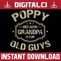 father's day poppy because grandpa is for old guys best dad daddy father's day happy father's day png sublimation