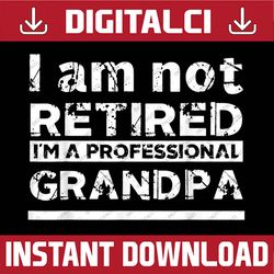 i'm not retired i'm a professional grandpa father's day best dad daddy father's day happy father's day png sublimation