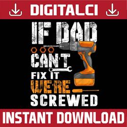 if dad can't fix it we're screwed best dad daddy father's day happy father's day png sublimation