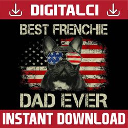 Best Frenchie Dad Ever Tshirt Bulldog American Flag Best Dad Daddy Father's Day Happy Father's Day PNG Sublimation