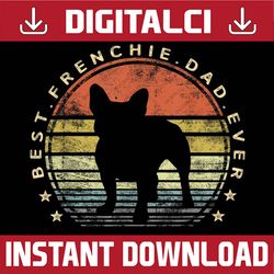 best frenchie dad ever daddy french bulldog dog lover owner best dad daddy father's day happy father's day png sublimati
