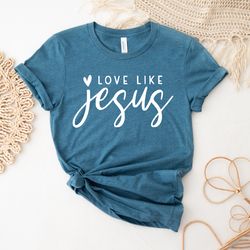 Love Like Jesus Shirt | Trendy T-shirt| Jesus Tee| Love Like Jesus Top| Love Jesus Tee | Words On Back Tee