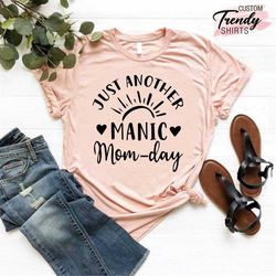 sarcastic mom shirt, mom life shirt, funny mom gift, manic mom day shirt, new mother shirt, new mother gift, mother's da