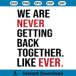 we are never getting back together. like ever. svg music concert svg files
