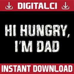 hi hungry, i'm dad funny father's day dad joke best dad daddy father's day happy father's day png sublimation