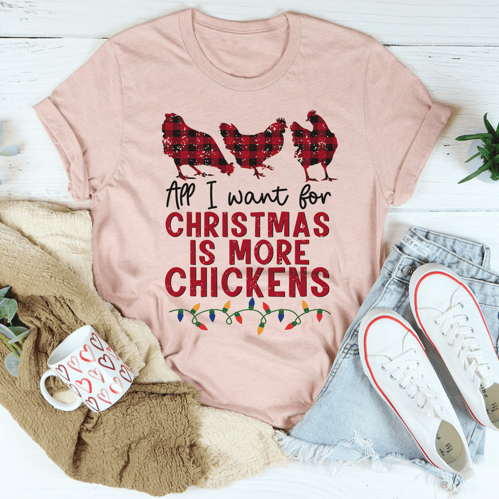 All I Want For Christmas Is More Chickens Tee