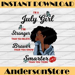 I'm A July Girl I'm Stronger Than you Believe Braver Than You Know SVG, Birthday in July SVG Png Eps Dxf Jpg