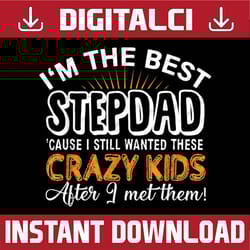 i'm the best step dad crazy kids - father's day best dad daddy father's day happy father's day png sublimation