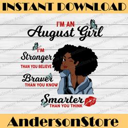 I'm A August Girl I'm Stronger Than you Believe Braver Than You Know SVG, Birthday in August SVG Png Eps Dxf Jpg