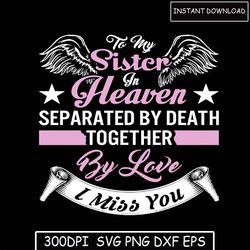 To My Sister In Heaven  svg, Mom Shirt, Mom Life svg, Mother's Day svg, Mom svg, Gift for Mom, Mother's Day Quotes svg