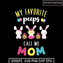 my favorite peeps call me mom svg, happy mother's day, daisy flower svg, gifts for mom svg, digital download