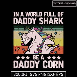 In A World Full Of Daddy Shark Be A Daddy Corn Bundle,Best Dad Ever svg, Daddy I Love you svg, Super Dad svg, Father svg