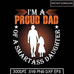 I'm A Proud Dad Of A Smartass Daughter svg | Proud Dad svg | Dad svg | Daughter svg | Father's Day svg