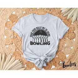 funny bowling shirt. t-shirt gift idea for bowler coach coaches. tshirt present for team league athlete sports grab your