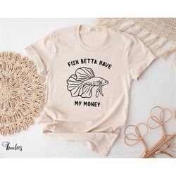funny betta fish shirt. t-shirt gift idea for fishing. tshirt present for pet aquarium tropical fishing meme beta pun pu