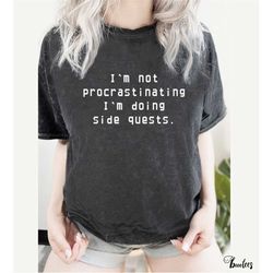funny procrastination shirt. gamer t-shirt gift idea. procrastinator tshirt present. streamer gaming videogame video gam