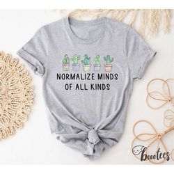 normalize minds of all kinds shirt. neurodiversity t-shirt gift idea. gardening tshirt present. plants teacher positivit