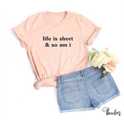funny life is short shirt. t-shirt gift idea. tshirt present. shorty king queen meme trendy humor pun jokes trending tre