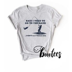 funny fishing shirt. fisherman t-shirt gift idea. angling tshirt present. fish catfish bluegill said i needed to go to t