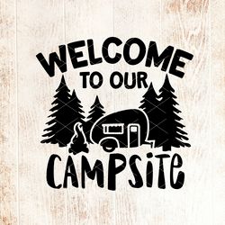 Welcome to our Campsite svg quote, Trailer RV svg , Welcome sign, Journey, Camper shirt design