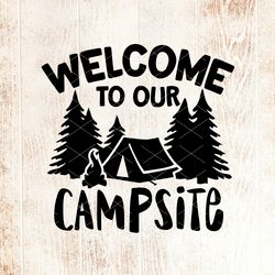 Welcome to our Campsite svg quote, Trailer tent svg , Welcome sign, Journey, Camper shirt design