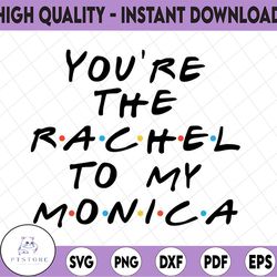you're rachel to my monica friends style letters image svg friend tv show eps vector download files png cut files zip dx