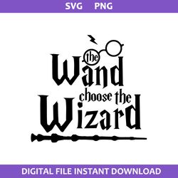 The Wand Choose The Wizard Svg, Harry Potter Svg, Macgic Wand Svg, Png Digital File