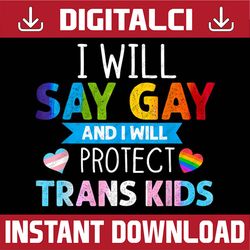LGBTQ pride I will Say Gay and I Will Protect Trans Kids LGBT Month PNG Sublimation Design