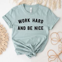 Inspirational Quotes | Dog Lover T-Shirt | Work Hard Be Nice | Dog Shirts For Women | Dog Dad | Work Hard Tee