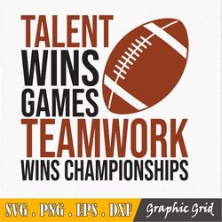 Football Svg, Football Spirit Svg, Talent Wins Games Teamwork Wins Championships Svg File
