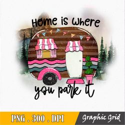 Home is Where You Park It Sublimation Mama PNG, Sublimation Design Download, Mother's Day, Mom PNG, Mama Sublimation PNG