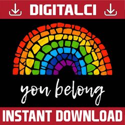 You Belong: LGBTQ Rainbow Gay Pride LGBT Month PNG Sublimation Design