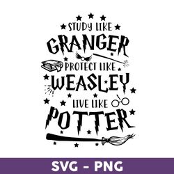 study like granger protect like weasley live like potter svg, study like granger, harry potter svg - download file