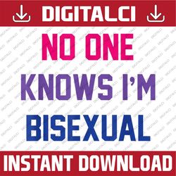 No One Knows I'm Bisexual Bi, LGBT pride LGBTQ Bi Funny LGBT Month PNG Sublimation Design