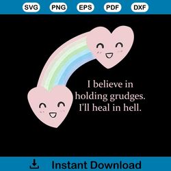 i believe in holding grudges i will heal in hell png graphic design