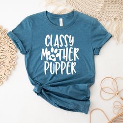 Funny Dog Mom Shirt | Shirt Daycare Babysitter Childcare Gift Shirt Mom | Gift For Her | Classy Mother Pupper