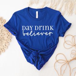 Day Drinking Shirt | Gift For Day Drinker | Day Drink Believer | Funny Camping Shirt | Lake Drinking Shirt For Summer