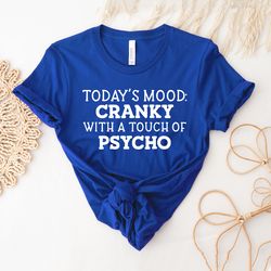 Therapist Gift | American Psycho Shirt | Therapist Shirt | Today'S Mood Cranky With A Touch Of Psycho | Sarcastic Tee