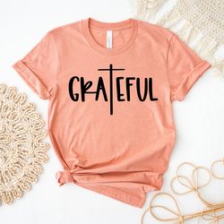Inspirational Shirt | Religious Shirt | Women's  Grateful Shirt | Grateful Shirt | Grateful Tshirt | Women's Tshirt |