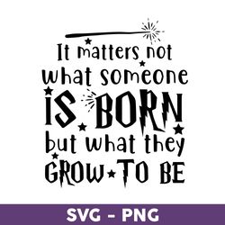 It Matters Not What Someone Is Born But What They Grow To Be Svg, Harry Potter Svg, Harry Potter Clipart Art - Download