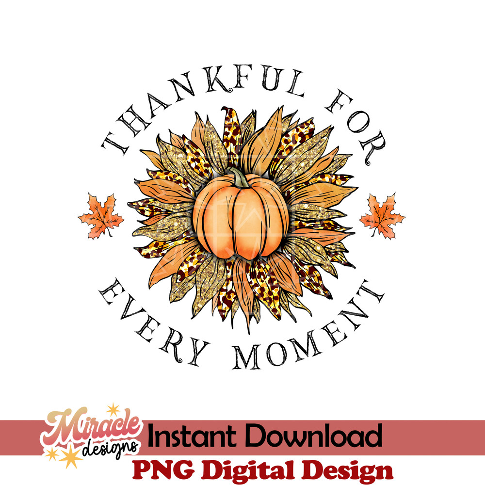 TG07072210-Thankful for every moment sublimation.jpeg