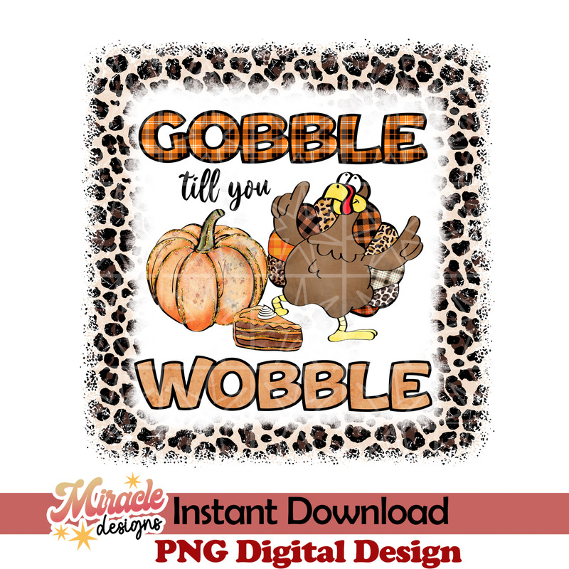 TG07072214-Gobble till you wobble sublimation.jpeg