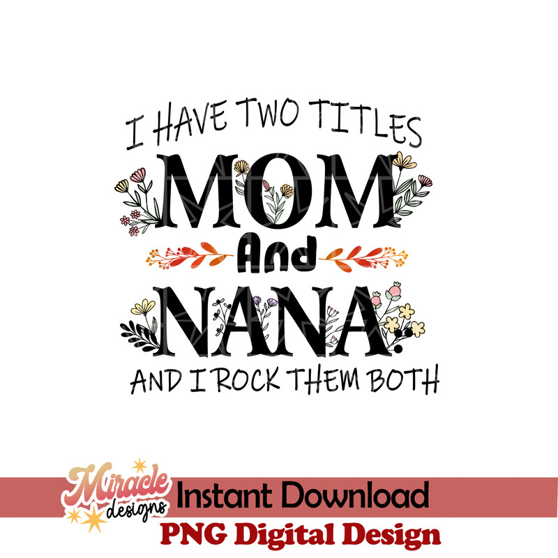 MT08032310-I have two titles mom and nana and I rock them both sublimation.jpeg